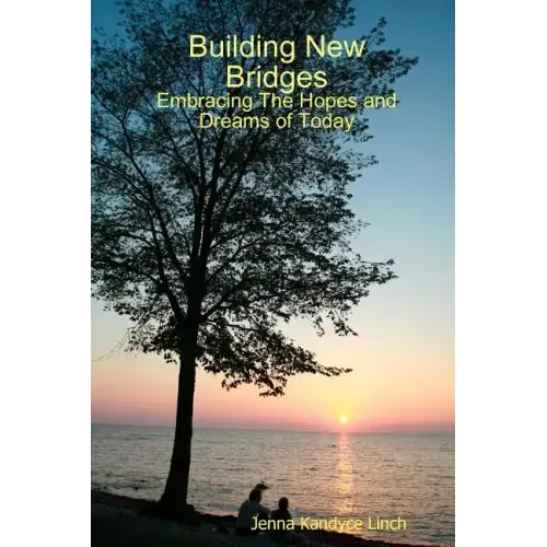 Building New Bridges: Embracing The Hopes and Dreams of Today - Paperback
