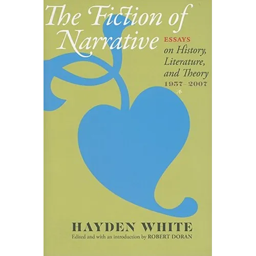 Fiction of Narrative: Essays on History, Literature, and Theory, 1957-2007 - Paperback
