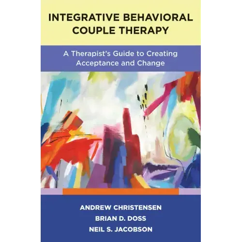 Integrative Behavioral Couple Therapy: A Therapist's Guide to Creating Acceptance and Change, Second Edition - Paperback