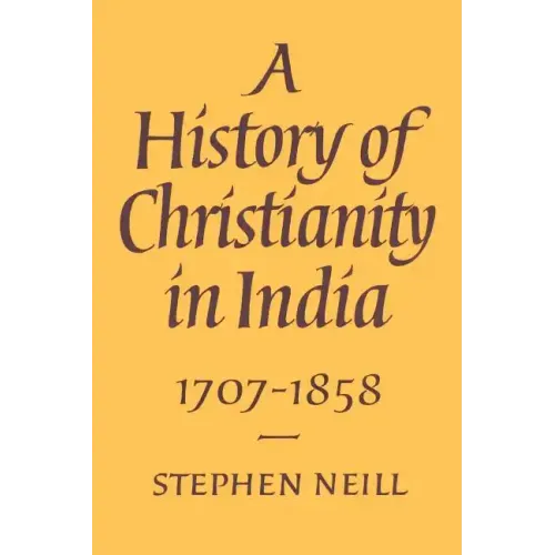 A History of Christianity in India: 1707 1858 - Paperback