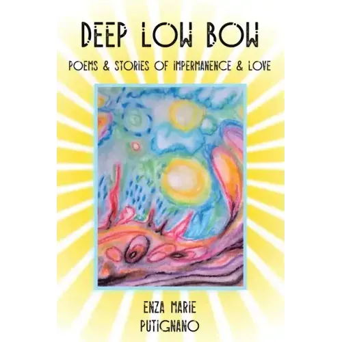 Deep Low Bow: Poems & Stories of Impermanence & Love - Paperback