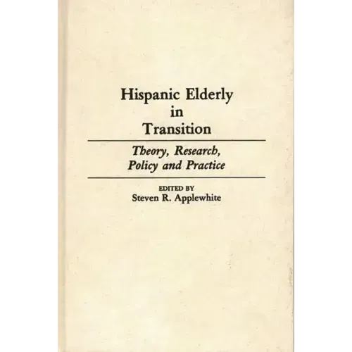 Hispanic Elderly in Transition: Theory, Research, Policy and Practice - Hardcover
