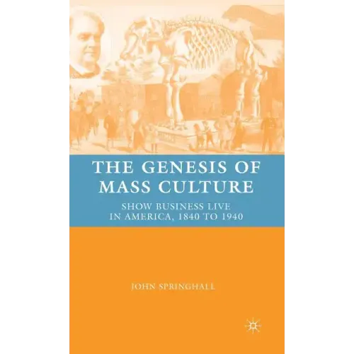 The Genesis of Mass Culture: Show Business Live in America, 1840 to 1940 - Hardcover