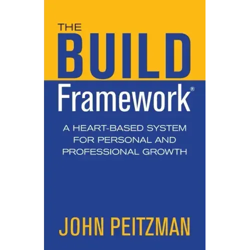 The BUILD Framework: A Heart-Based System for Personal and Professional Growth - Paperback