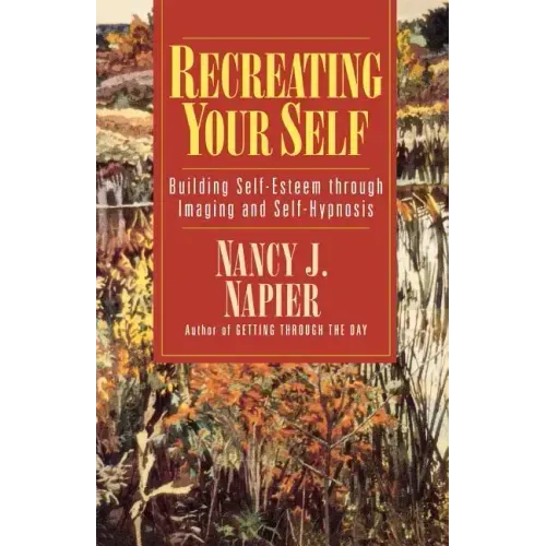 Recreating Your Self: Building Self-Esteem Through Imaging and Self-Hypnosis - Paperback