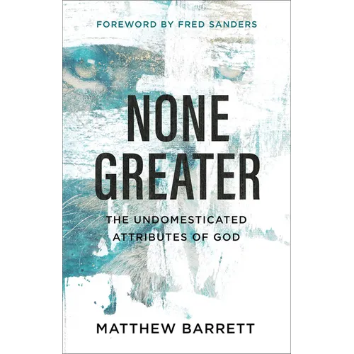 None Greater: The Undomesticated Attributes of God - Paperback