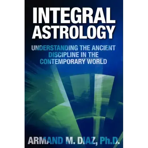 Integral Astrology: Understanding the Ancient Discipline in the Contemporary World - Paperback