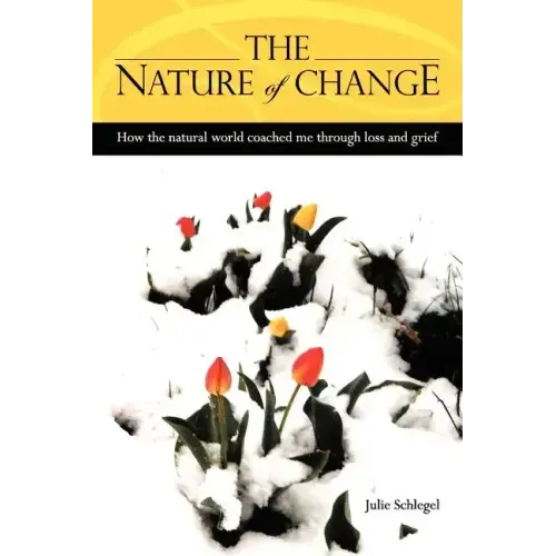 The Nature of Change - How the natural world coached me through loss and grief - Paperback