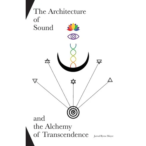 The Architecture of Sound and the Alchemy of Transcendence - Paperback