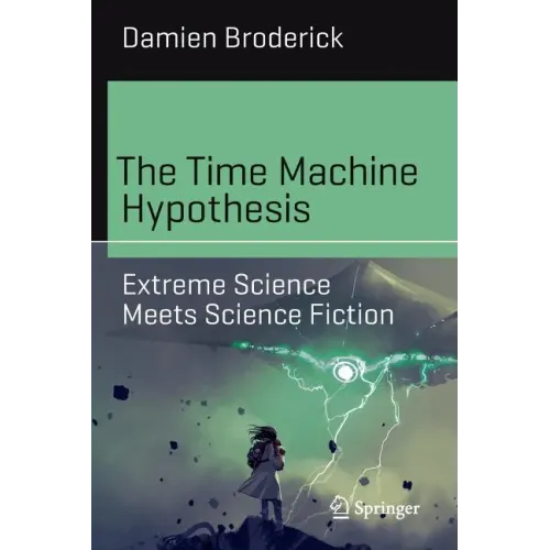 The Time Machine Hypothesis: Extreme Science Meets Science Fiction - Paperback