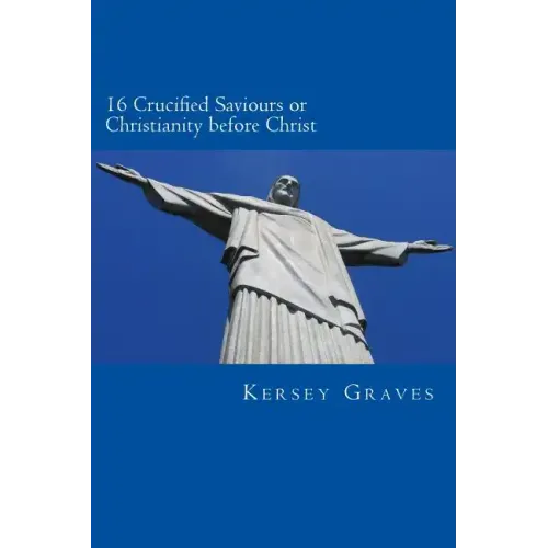 The World's Sixteen Crucified saviours or christianity before chris - Paperback