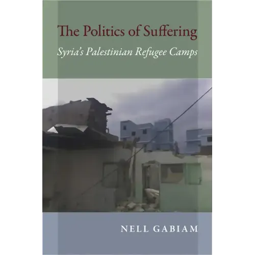 Politics of Suffering: Syria's Palestinian Refugee Camps - Paperback
