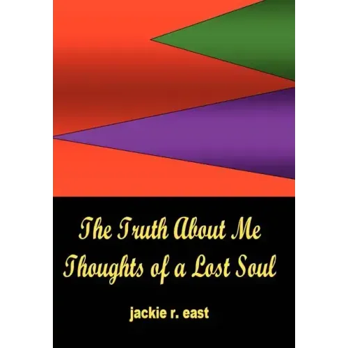 The Truth about Me: Thoughts of a Lost Soul - Hardcover