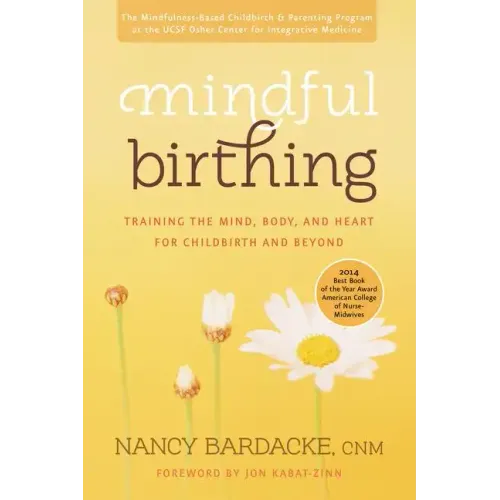 Mindful Birthing: Training the Mind, Body, and Heart for Childbirth and Beyond - Paperback