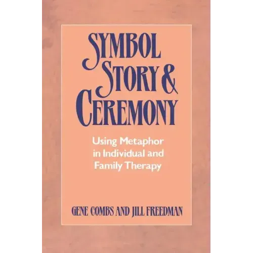 Symbol, Story, and Ceremony: Using Metaphor in Individual and Family Therapy - Paperback