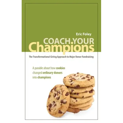 Coach Your Champions: The Transformational Giving Approach to Major Donor Fundraising - Paperback