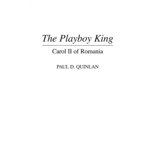 The Playboy King: Carol II of Romania - Hardcover