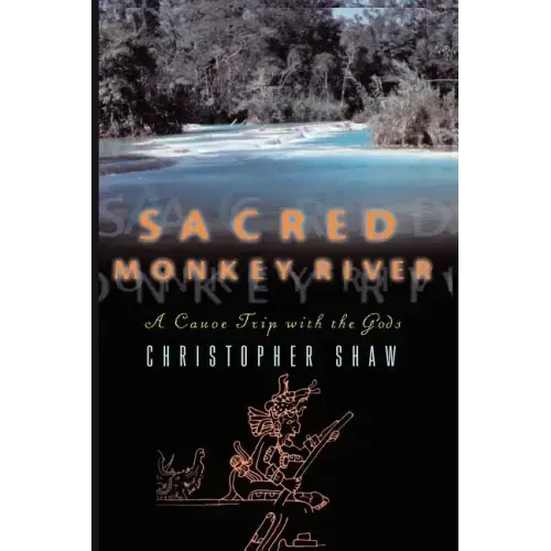 Sacred Monkey River: A Canoe Trip with the Gods - Paperback