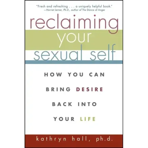 Reclaiming Your Sexual Self: How You Can Bring Desire Back Into Your Life - Paperback