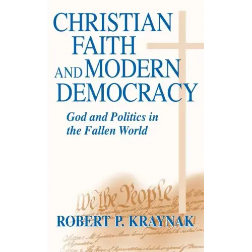 Christian Faith Modern Democracy: God & Politics in Fallen World - Paperback