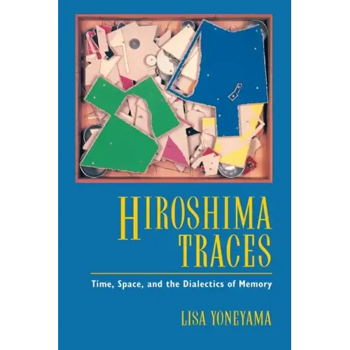 Hiroshima Traces: Time, Space, and the Dialectics of Memory Volume 10 - Paperback