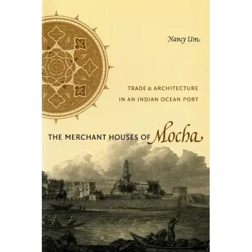 The Merchant Houses of Mocha: Trade and Architecture in an Indian Ocean Port - Paperback