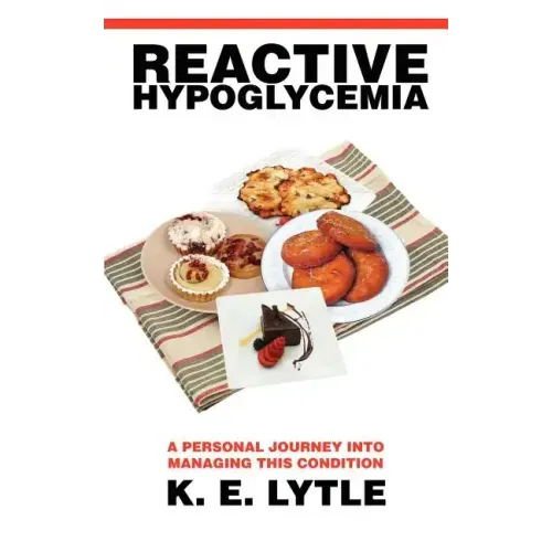 Reactive Hypoglycemia: A Personal Journey Into Managing This Condition - Paperback