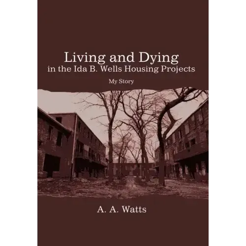 Living and Dying in the Ida B. Wells Housing Projects: My Story - Hardcover