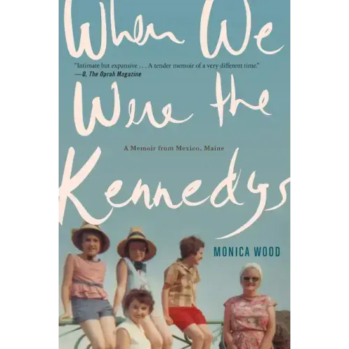 When We Were the Kennedys: A Memoir from Mexico, Maine - Paperback