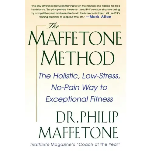 The Maffetone Method: The Holistic, Low-Stress, No-Pain Way to Exceptional Fitness - Paperback