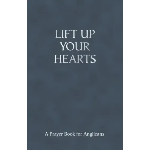 Lift Up Your Hearts: A Prayer Book for Anglicans - Paperback