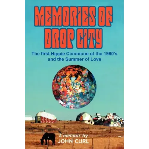 Memories of Drop City: The first hippie commune of the 1960's and the Summer of Love - Paperback