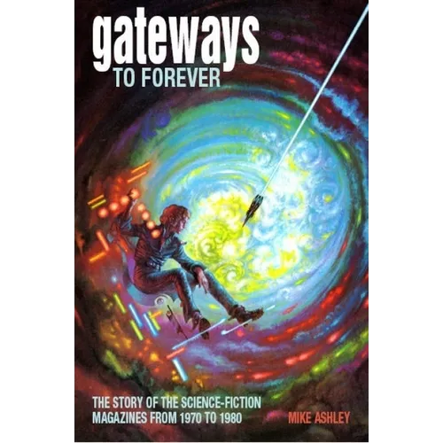 Gateways to Forever: The Story of the Science-Fiction Magazines from 1970 to 1980 - Paperback