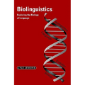 Biolinguistics: Exploring the Biology of Language