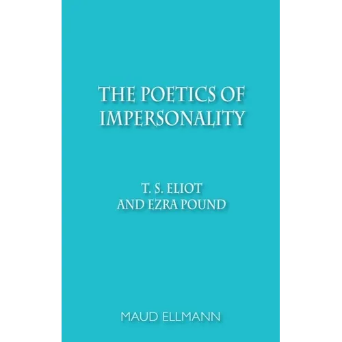 The Poetics of Impersonality: T. S. Eliot and Ezra Pound - Paperback