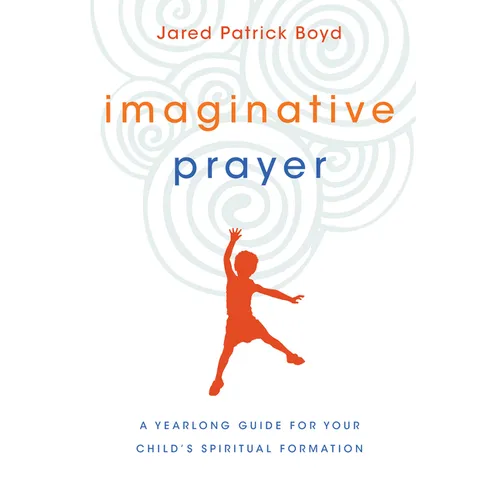 Imaginative Prayer: A Yearlong Guide for Your Child's Spiritual Formation - Paperback