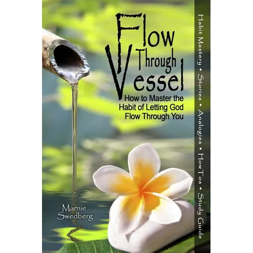 Flow Through Vessel: How to Master the Habit of Letting God Flow Through You - Paperback