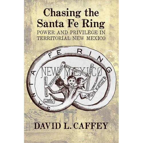 Chasing the Santa Fe Ring: Power and Privilege in Territorial New Mexico - Paperback