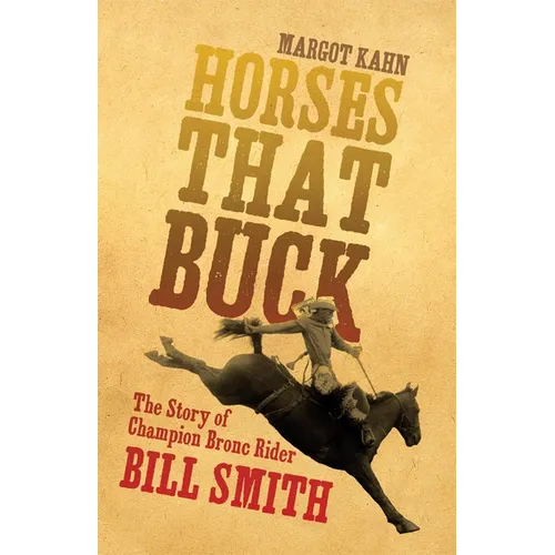 Horses That Buck: The Story of Champion Bronc Rider Bill Smith Volume 5 - Paperback