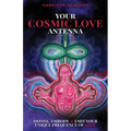 Your Cosmic Love Antenna: Define, Embody & Emit Your Unique Frequency of LOVE