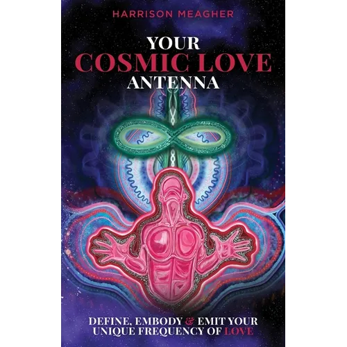 Your Cosmic Love Antenna: Define, Embody & Emit Your Unique Frequency of LOVE