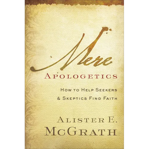 Mere Apologetics: How to Help Seekers and Skeptics Find Faith - Paperback