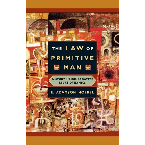 The Law of Primitive Man: A Study in Comparative Legal Dynamics