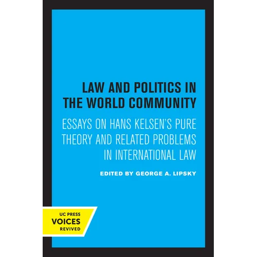Law and Politics in the World Community: Essays on Hans Kelsen's Pure Theory and Related Problems in International Law