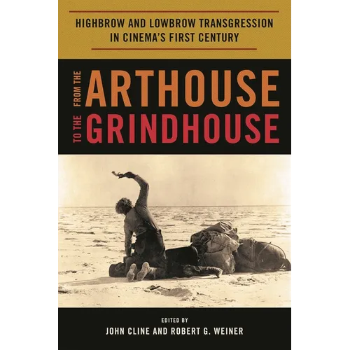 From the Arthouse to the Grindhouse: Highbrow and Lowbrow Transgression in Cinema's First Century - Hardcover