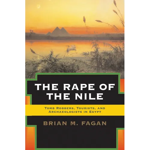 The Rape of the Nile: Tomb Robbers, Tourists, and Archaeologists in Egypt, Revised and Updated - Paperback