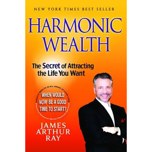 Harmonic Wealth: The Secret of Attracting the Life You Want