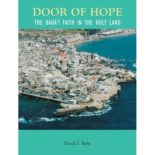 Door of Hope: A Century of the Baha'i faith in the Holy Land - Paperback