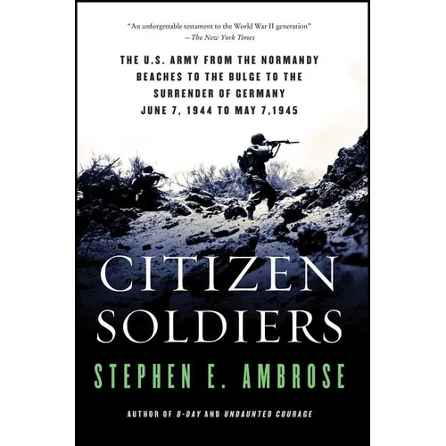 Citizen Soldiers: The U S Army from the Normandy Beaches to the Bulge to the Surrender of Germany - Paperback