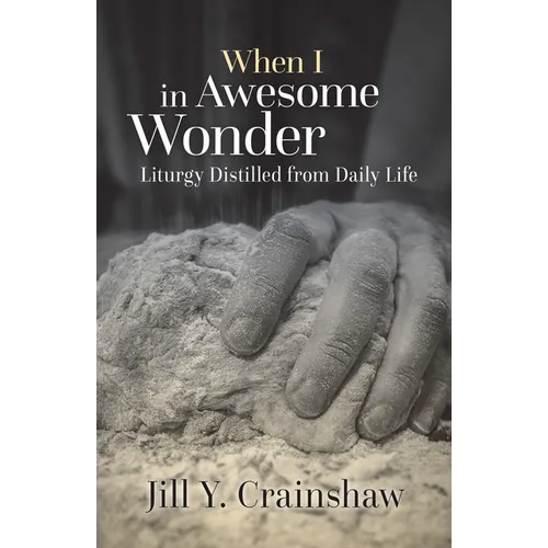 When I in Awesome Wonder: Liturgy Distilled from Daily Life - Paperback